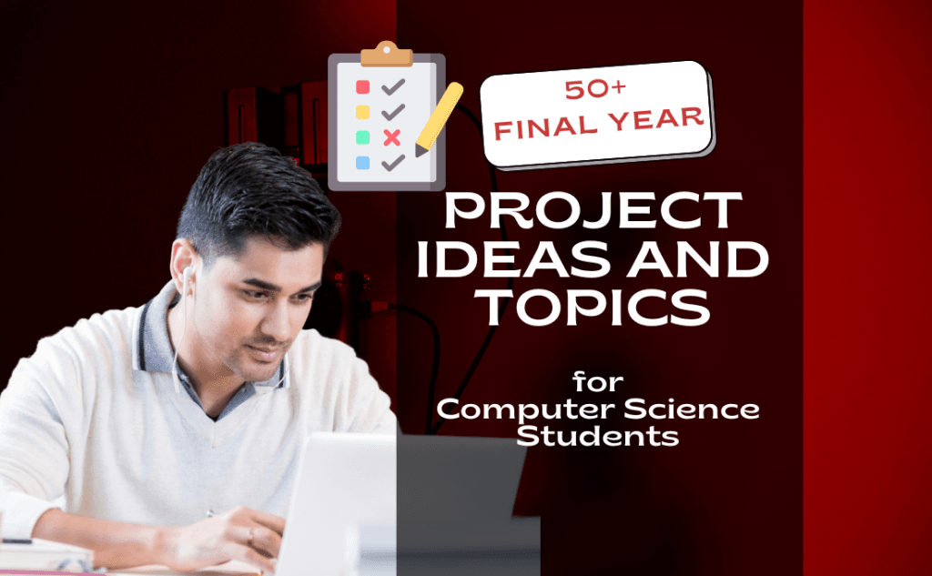 Top 50+ Final Year Project Ideas and Topics for Computer Science Students