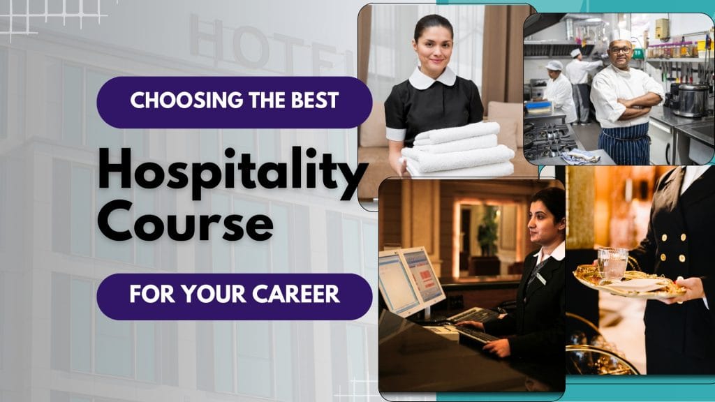 How to Choose the Best Hospitality Management Course for Your Career Goals